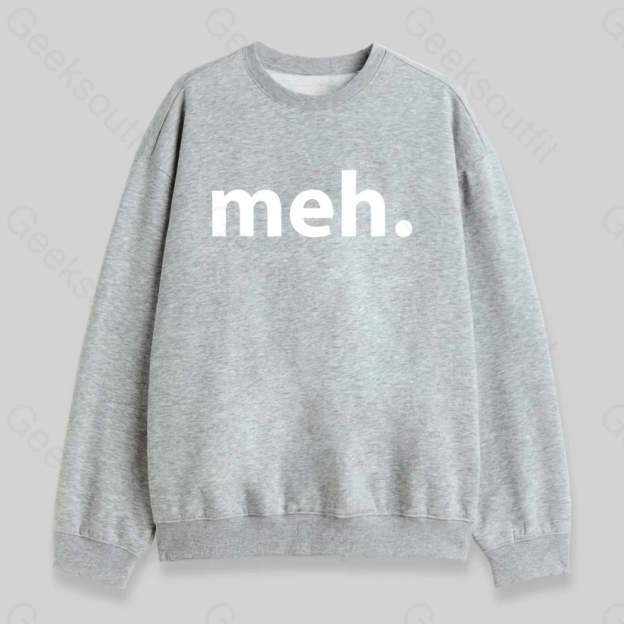 Meh. Sweatshirt - Geeksoutfit