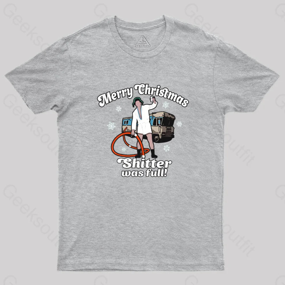 Merry Christmas Sh*Tter Was Full Geek T-Shirt Grey / S