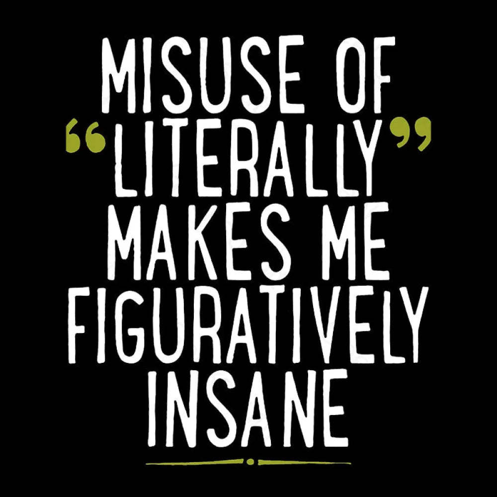 Misuse Of Literally Makes Me Figuratively Insane Geek T-Shirt