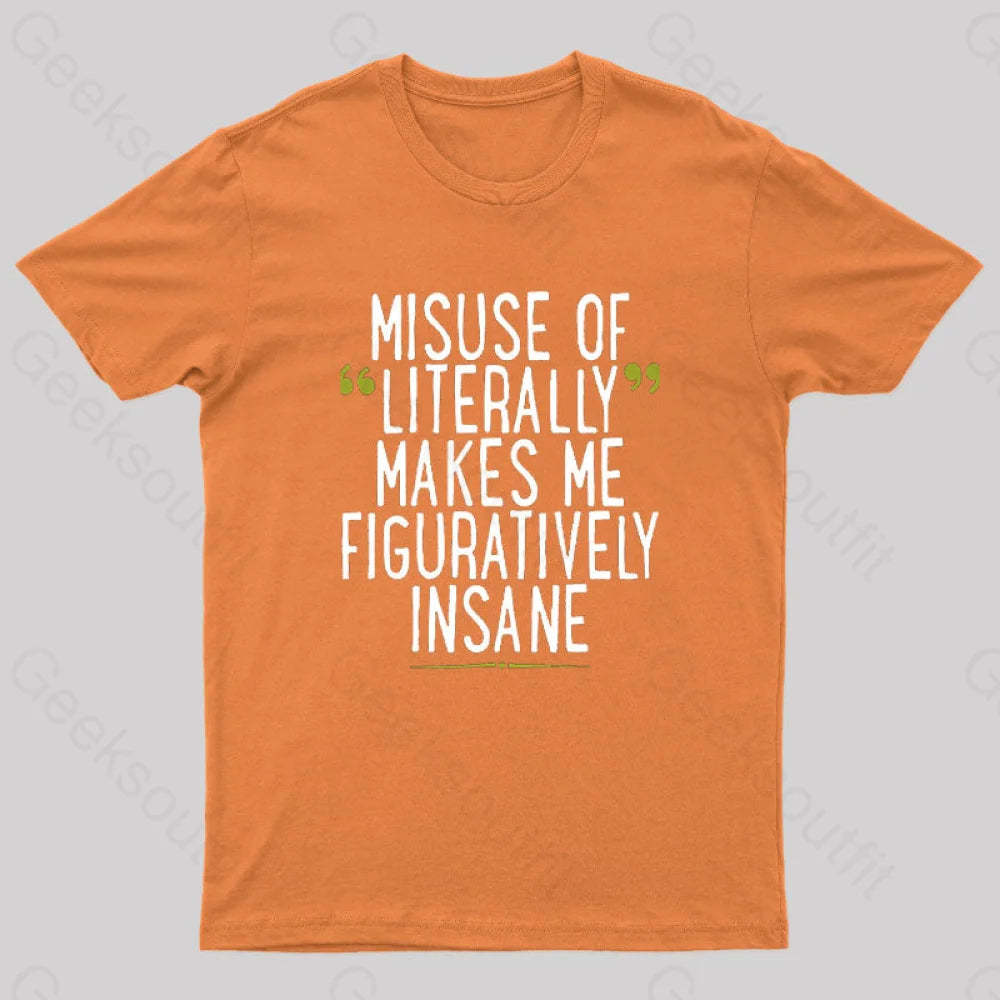 Misuse Of Literally Makes Me Figuratively Insane Geek T-Shirt Orange / S