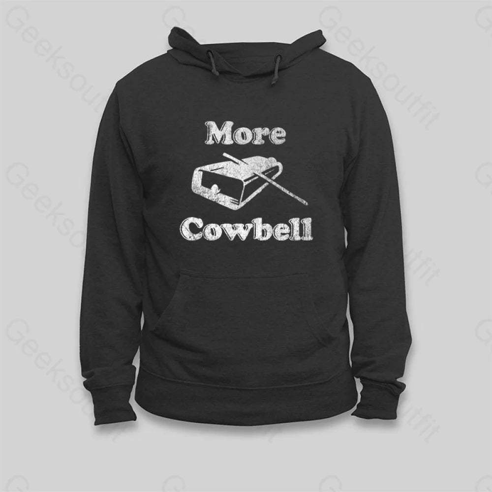 More Cowbell Hoodie - Geeksoutfit