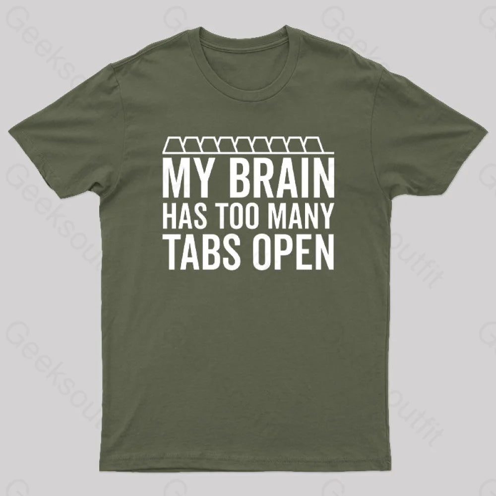 My Brain Has Too Many Tabs Open Geek T-Shirt Army Green / S