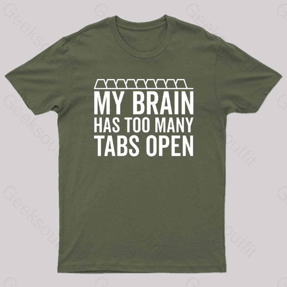 My Brain Has Too Many Tabs Open Geek T-Shirt Army Green / S