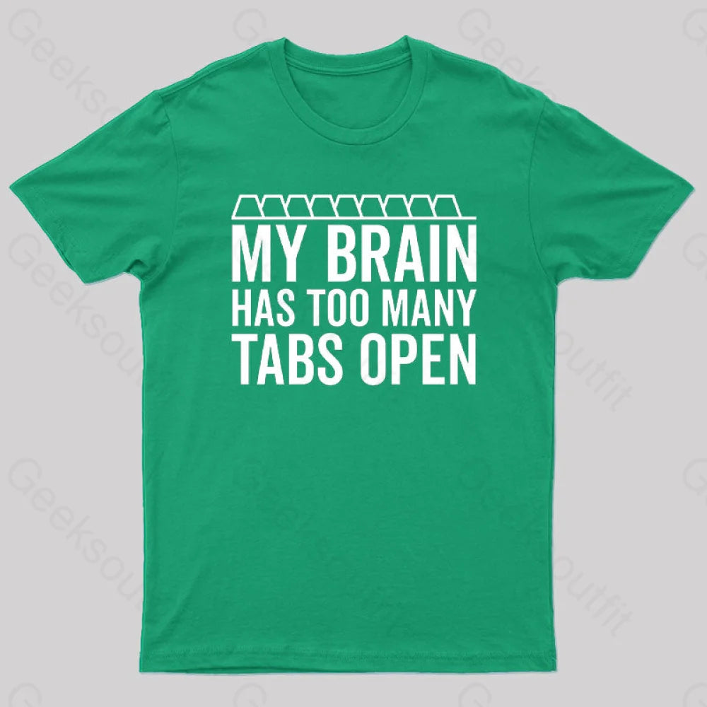 My Brain Has Too Many Tabs Open Geek T-Shirt Green / S