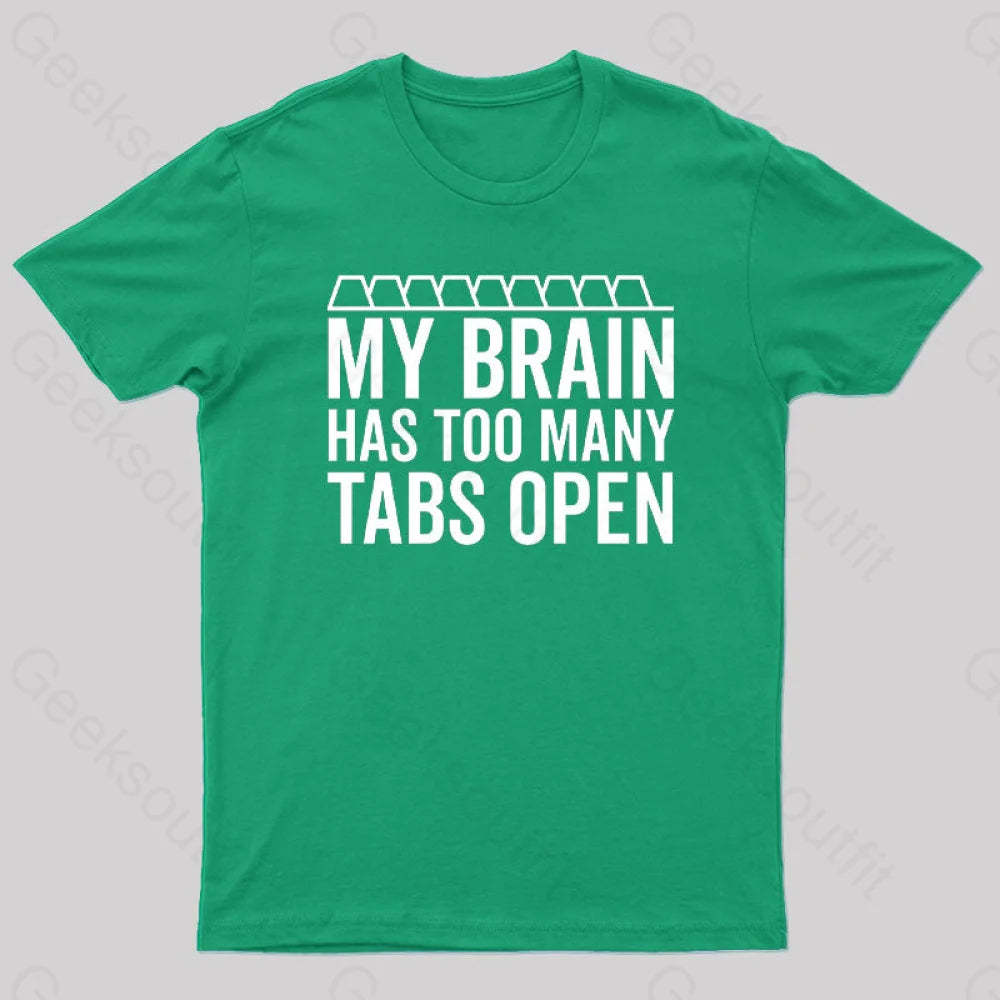 My Brain Has Too Many Tabs Open Geek T-Shirt Green / S