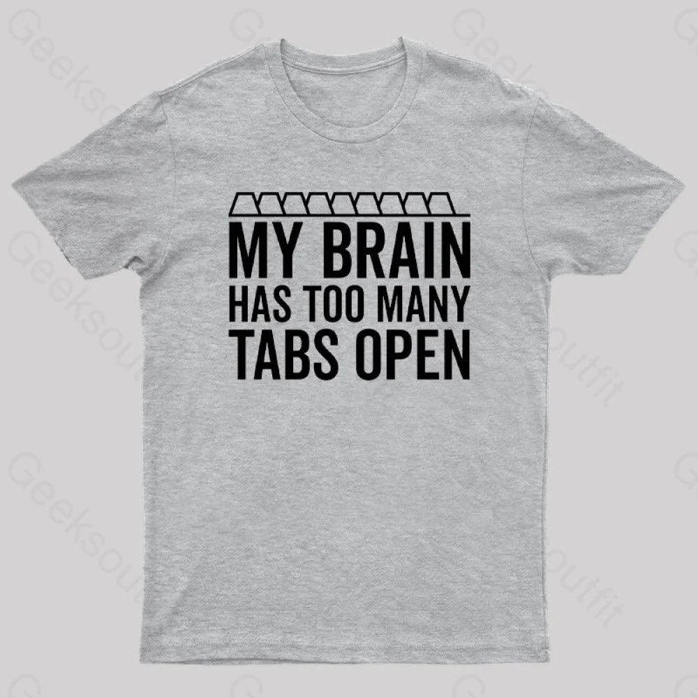 My Brain Has Too Many Tabs Open Geek T-Shirt Grey / S