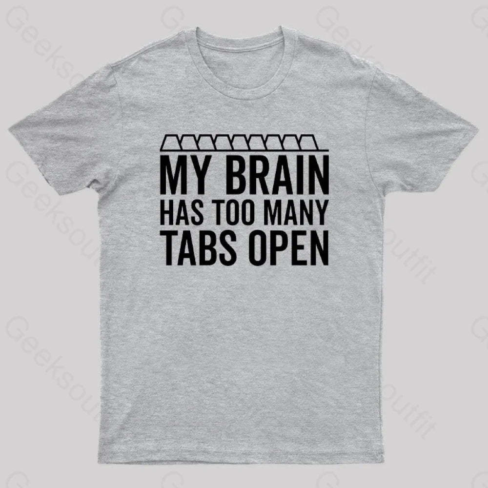 My Brain Has Too Many Tabs Open Geek T-Shirt Grey / S
