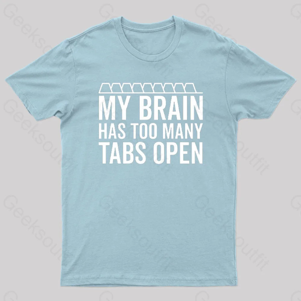 My Brain Has Too Many Tabs Open Geek T-Shirt Light Blue / S