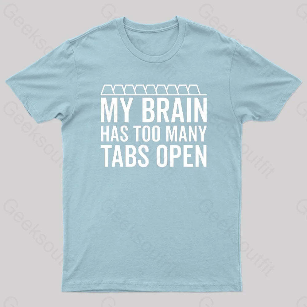My Brain Has Too Many Tabs Open Geek T-Shirt Light Blue / S