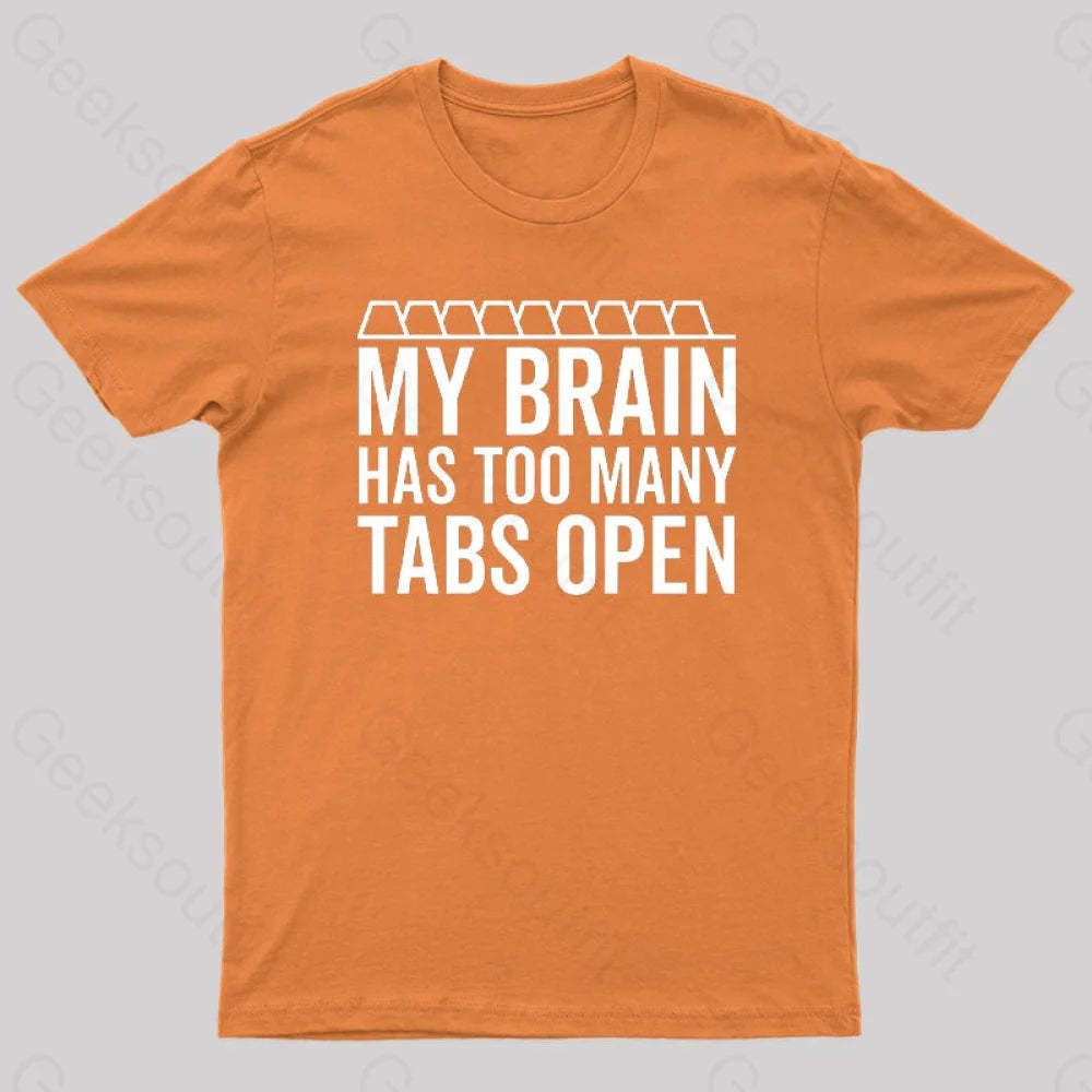 My Brain Has Too Many Tabs Open Geek T-Shirt Orange / S
