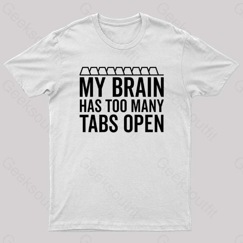 My Brain Has Too Many Tabs Open Geek T-Shirt White / S