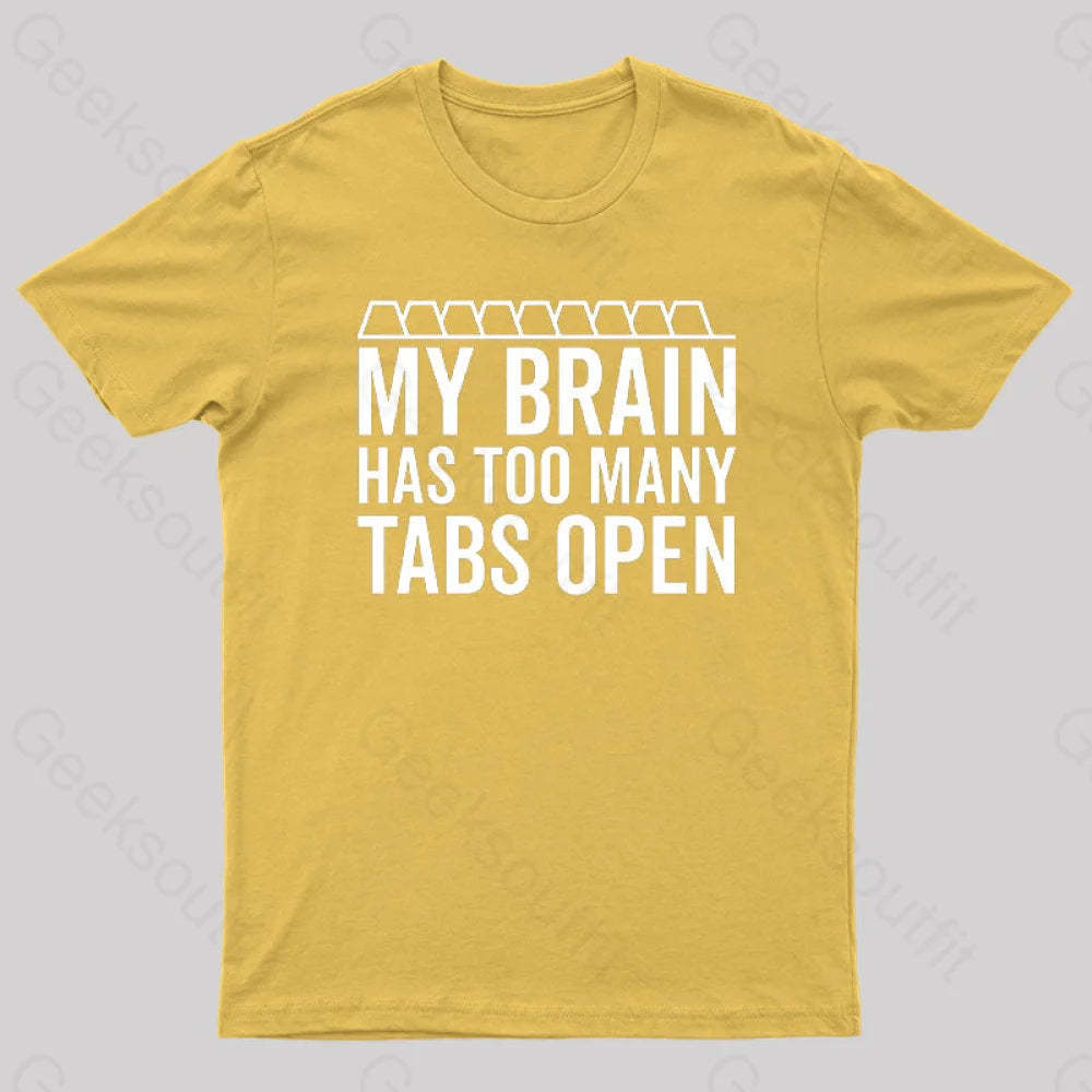 My Brain Has Too Many Tabs Open Geek T-Shirt Yellow / S