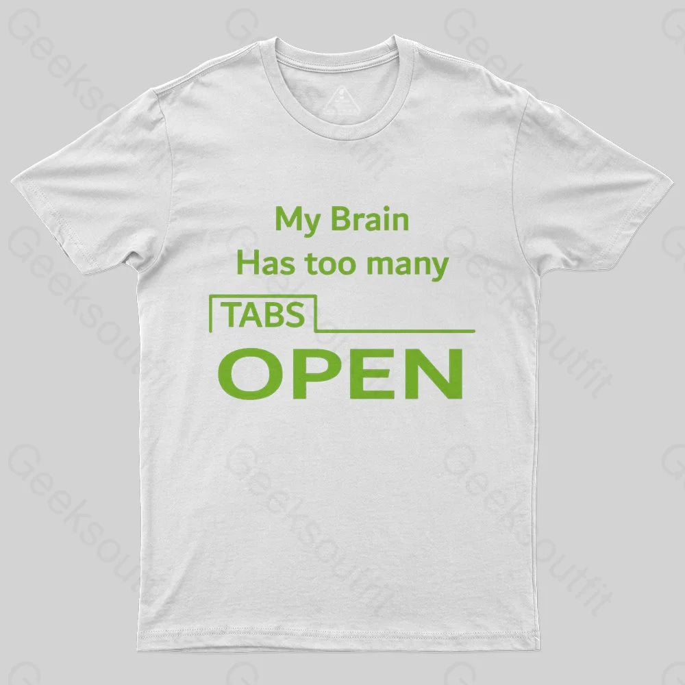 My Brain Has Too Many Tabs Open T-Shirt - Geeksoutfit
