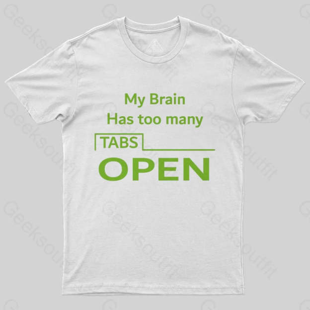 My Brain Has Too Many Tabs Open T-Shirt - Geeksoutfit