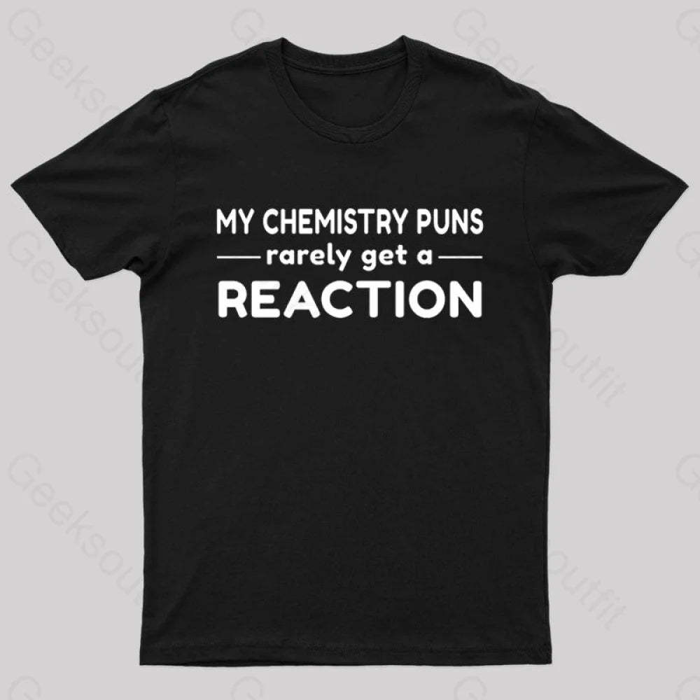 My Chemistry Pun Rarely Get A Reaction Nerd T-Shirt Black / S