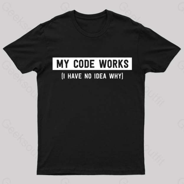 My Code Works Geek T-Shirt Black / S
