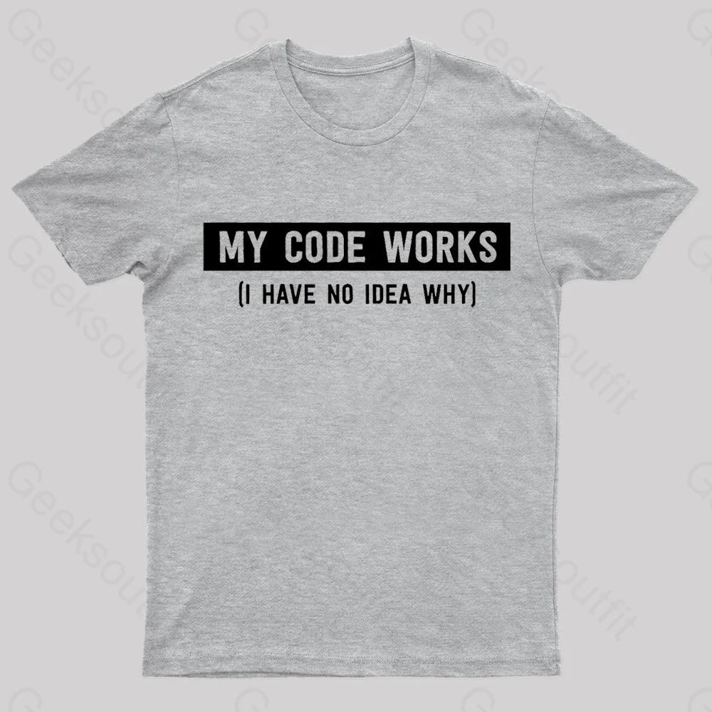 My Code Works Geek T-Shirt Grey / S