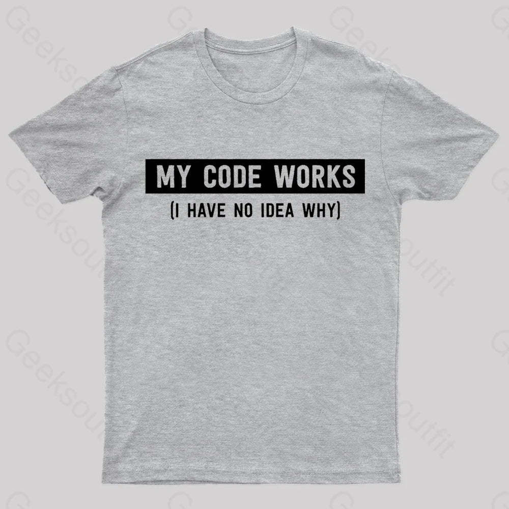 My Code Works Geek T-Shirt Grey / S
