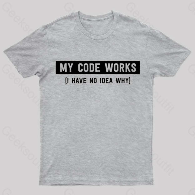 My Code Works Geek T-Shirt Grey / S