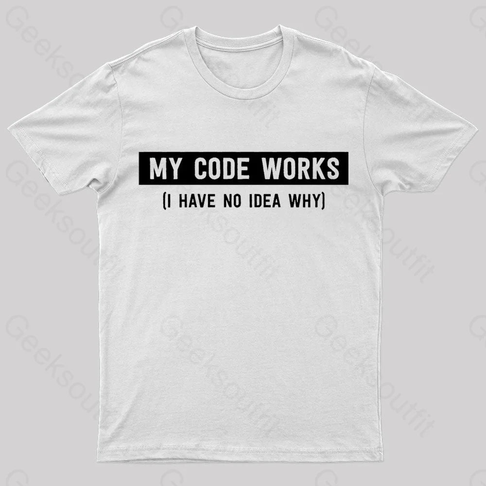 My Code Works Geek T-Shirt White / S