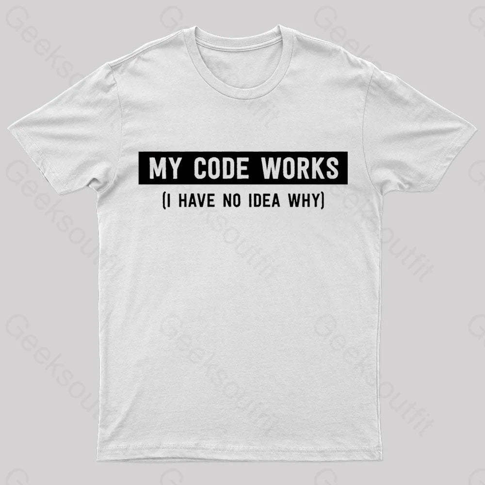 My Code Works Geek T-Shirt White / S