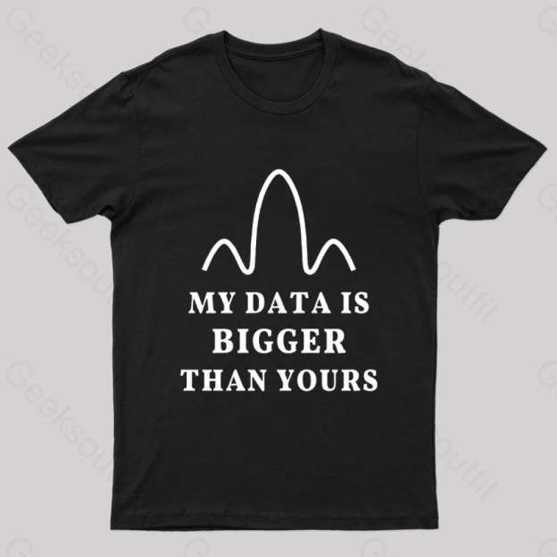 My Data Is Bigger Than Yours Geek T-Shirt Black / S
