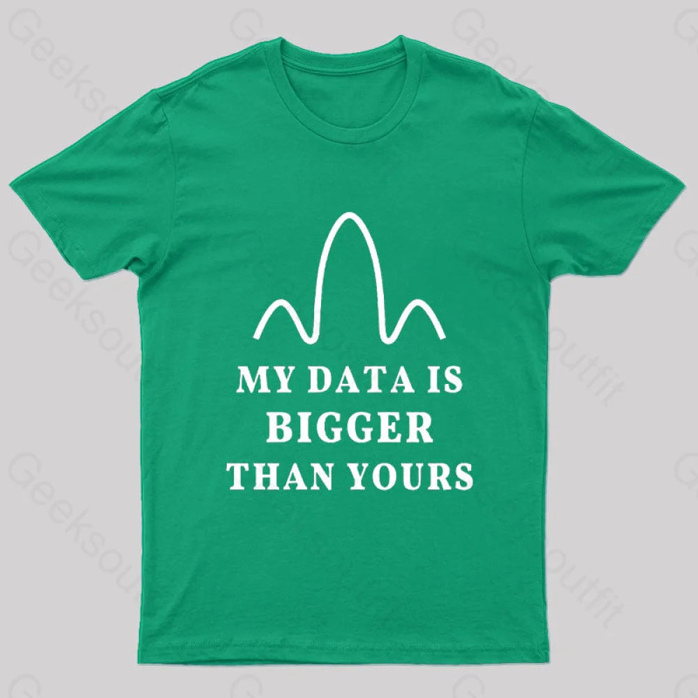 My Data Is Bigger Than Yours Geek T-Shirt Green / S