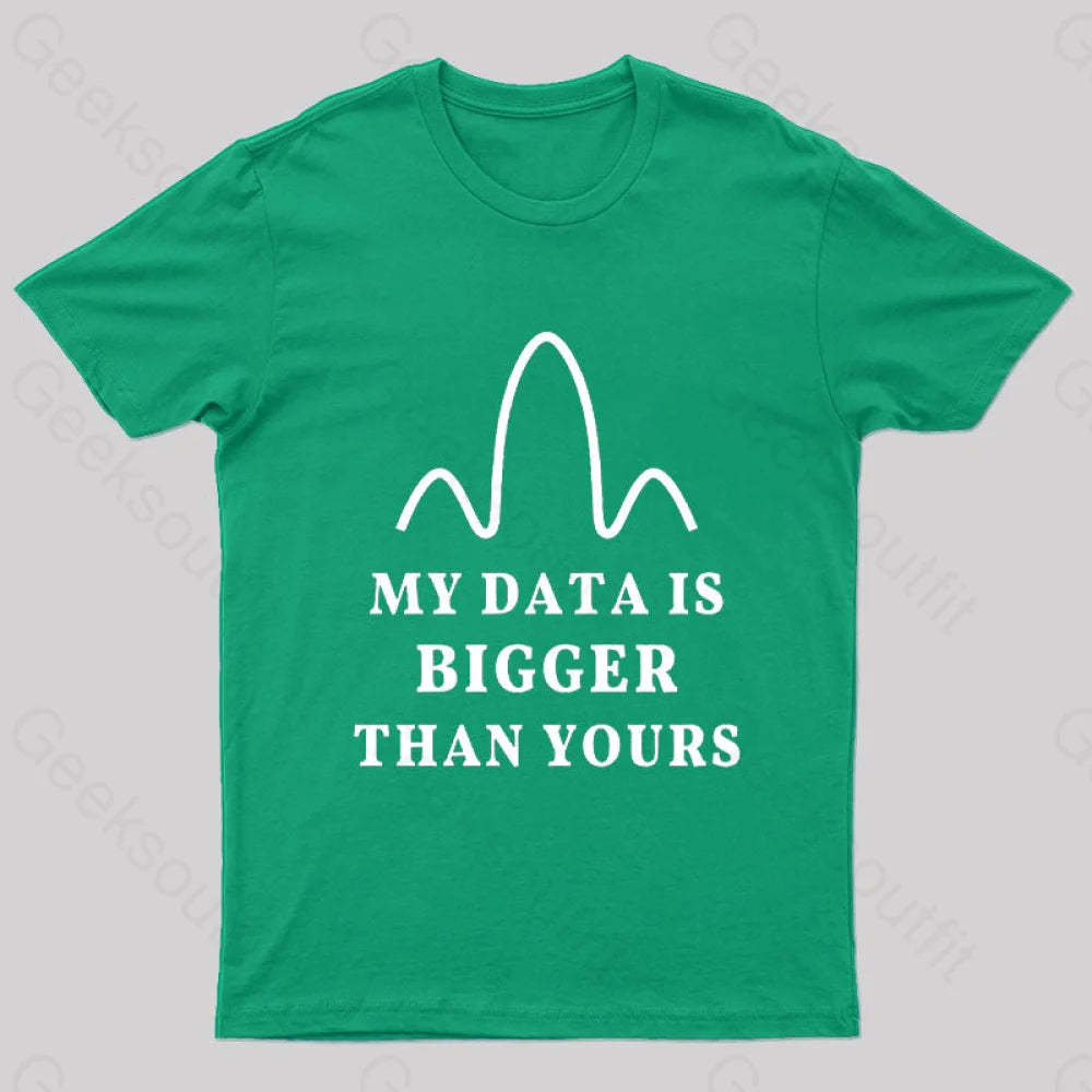 My Data Is Bigger Than Yours Geek T-Shirt Green / S