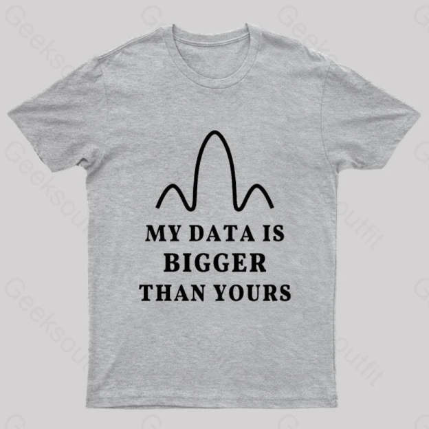 My Data Is Bigger Than Yours Geek T-Shirt Grey / S