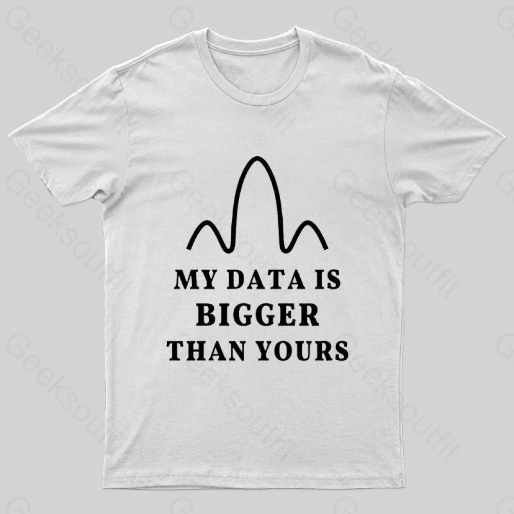 My Data Is Bigger Than Yours Geek T-Shirt White / S