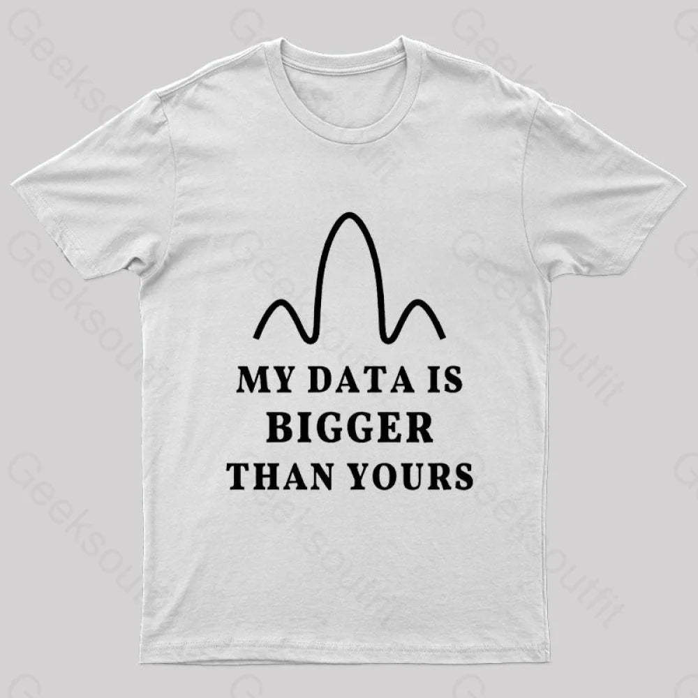 My Data Is Bigger Than Yours Geek T-Shirt White / S