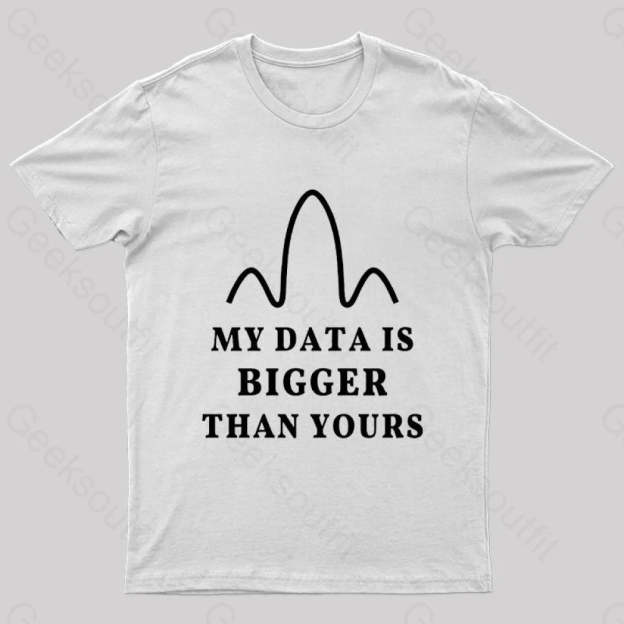 My Data Is Bigger Than Yours Geek T-Shirt White / S