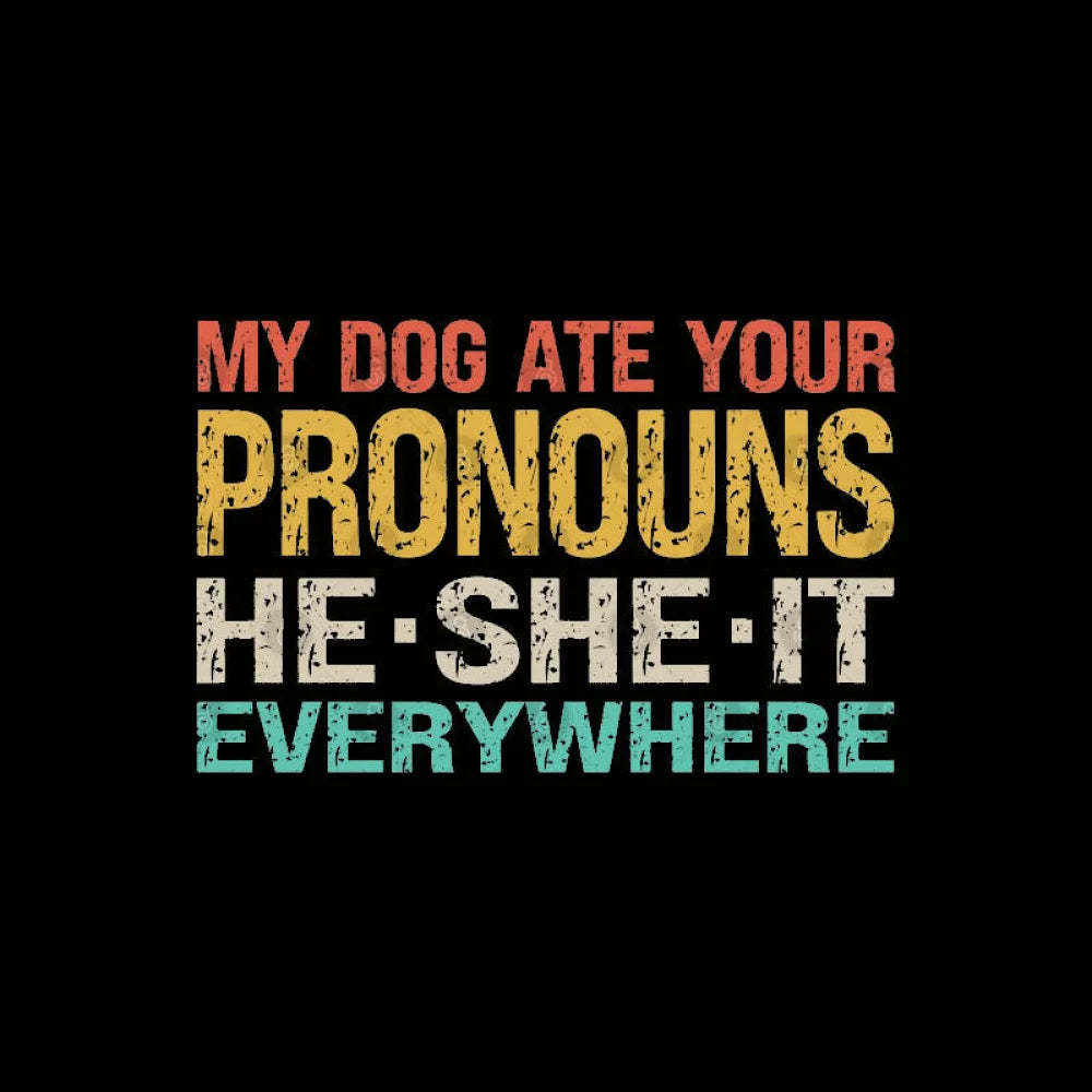 My Dog Ate Your Pronouns Geek T-Shirt