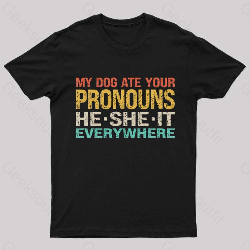 My Dog Ate Your Pronouns Geek T-Shirt Black / S