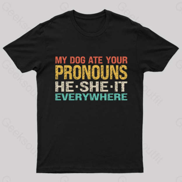My Dog Ate Your Pronouns Geek T-Shirt Black / S