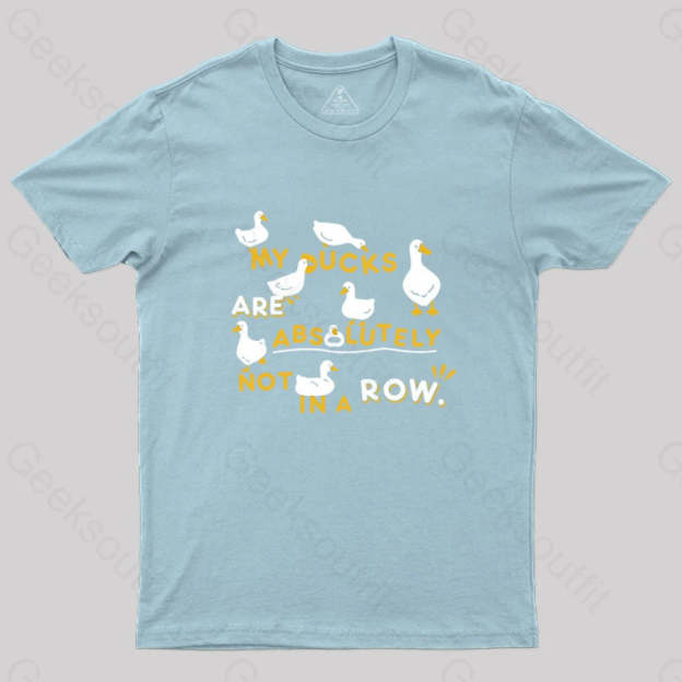 My Ducks Are Absolutely Not In A Row T-Shirt Light Blue / S Yc