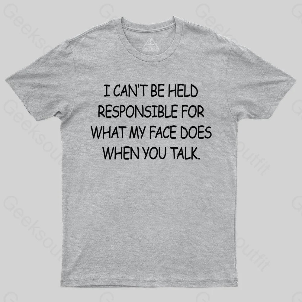 My Face When You Talk T-shirt - Geeksoutfit