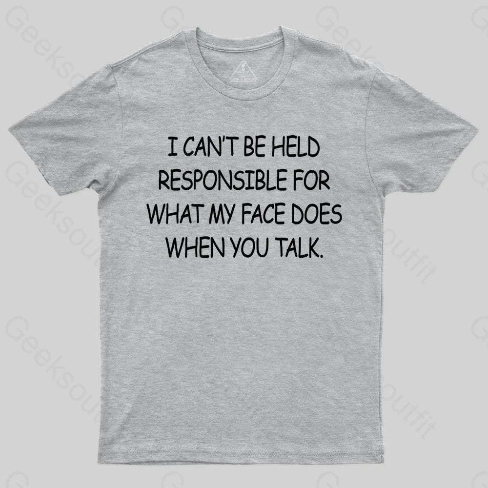 My Face When You Talk T-shirt - Geeksoutfit