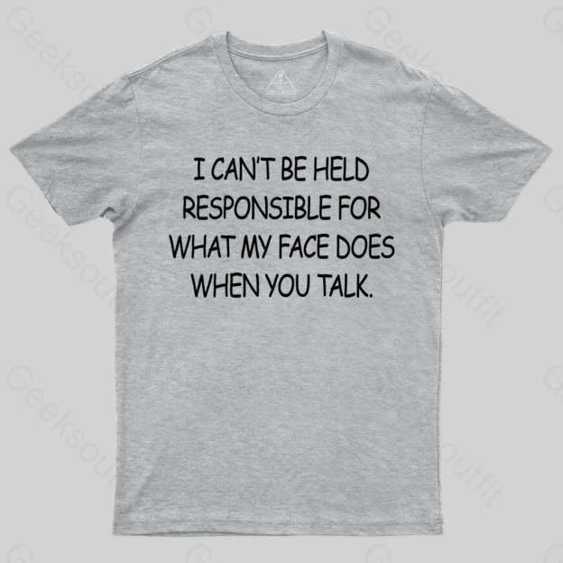 My Face When You Talk T-shirt - Geeksoutfit