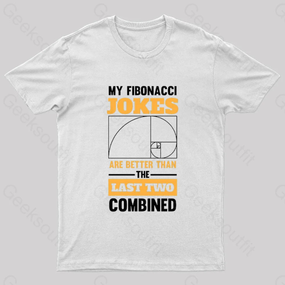 My Fibonacci Jokes Geek T-Shirt White / S