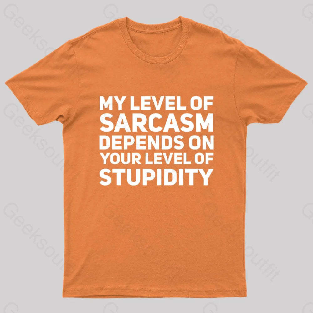 My Level Of Sarcasm Depends On Your Level Stupidity Geek T-Shirt Orange / S
