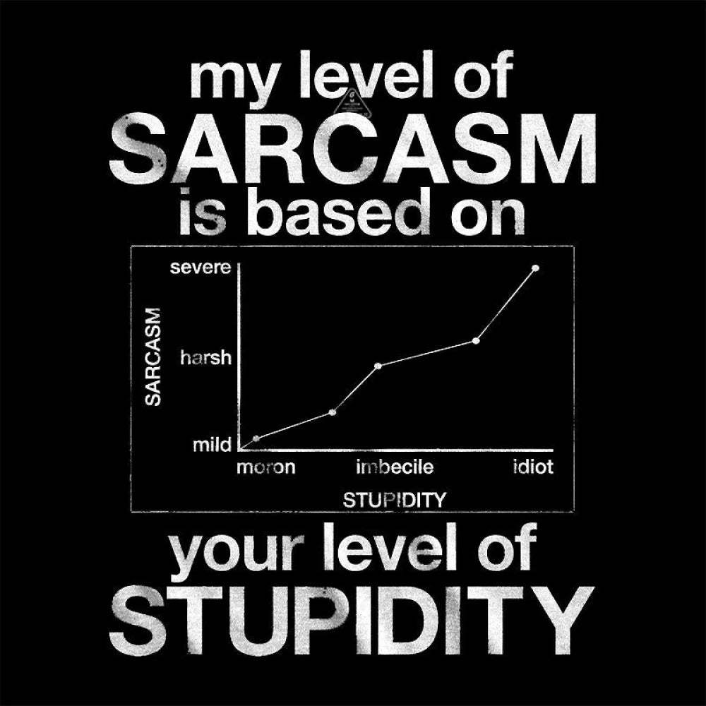 My Level Of Sarcasm Is Based On Your Stupidity T-Shirt