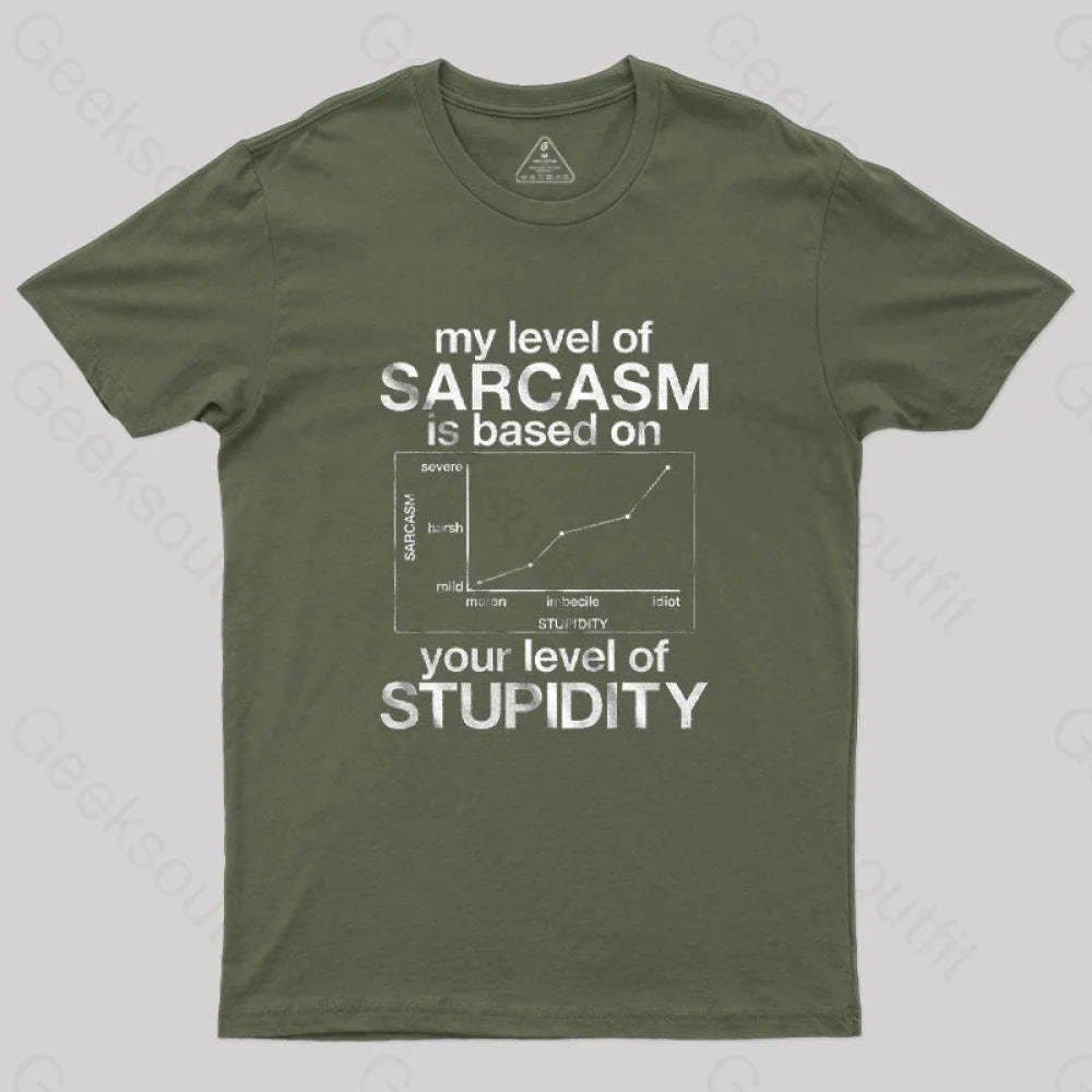My Level Of Sarcasm Is Based On Your Stupidity T-Shirt Army Green / S