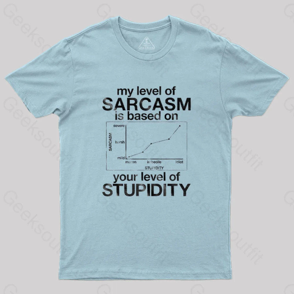 My Level Of Sarcasm Is Based On Your Stupidity T-Shirt Light Blue / S