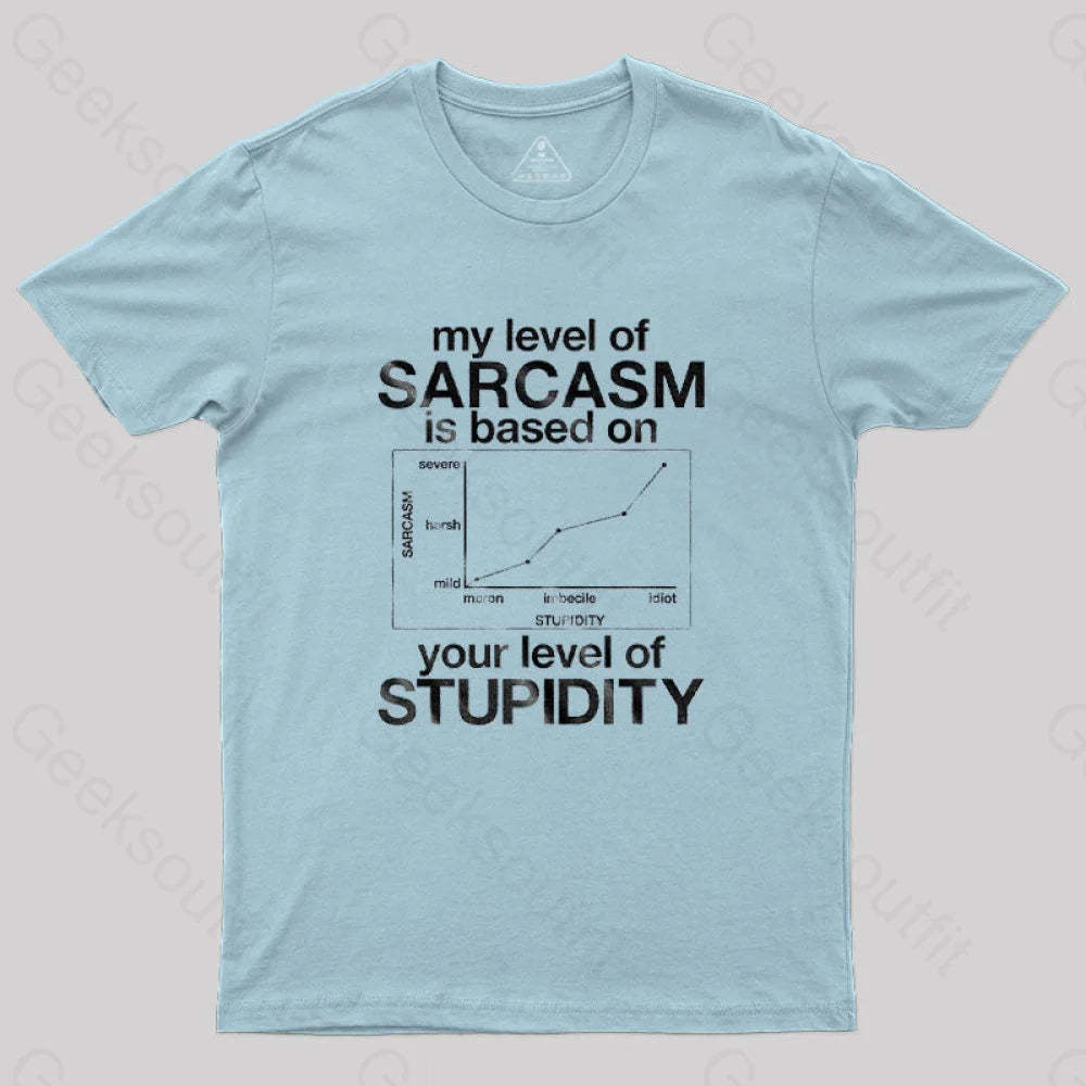 My Level Of Sarcasm Is Based On Your Stupidity T-Shirt Light Blue / S
