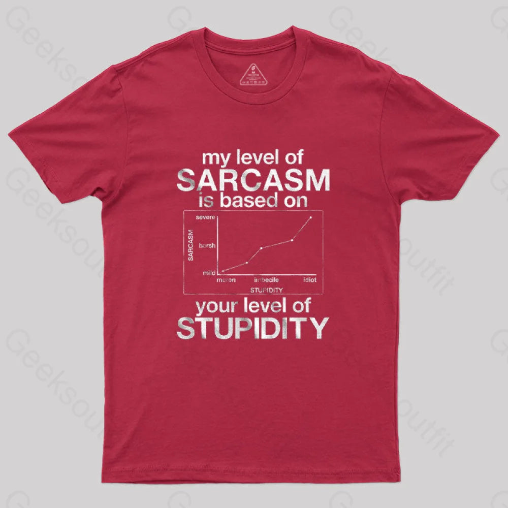 My Level Of Sarcasm Is Based On Your Stupidity T-Shirt Red / S