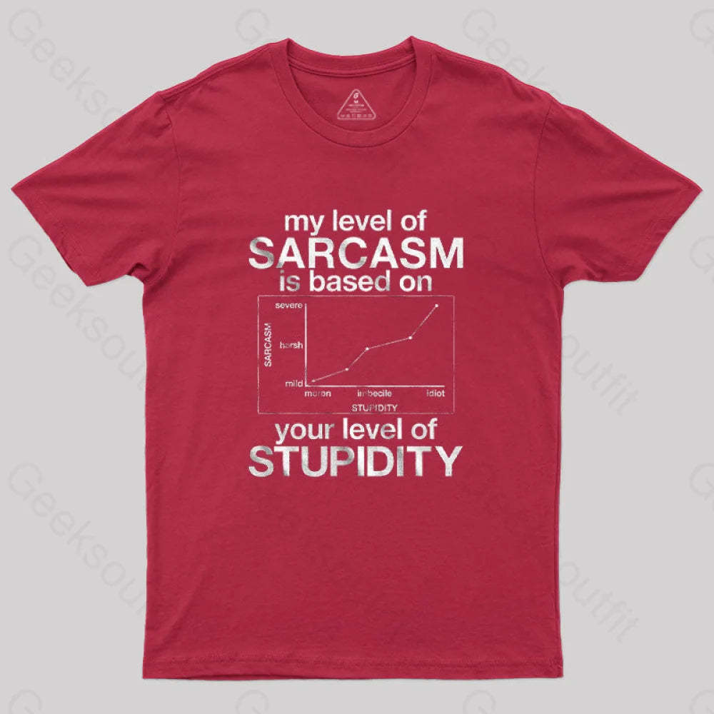 My Level Of Sarcasm Is Based On Your Stupidity T-Shirt Red / S