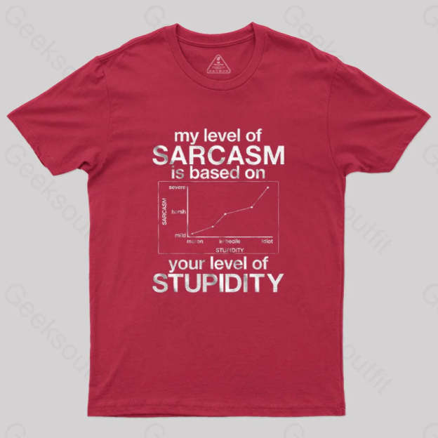 My Level Of Sarcasm Is Based On Your Stupidity T-Shirt Red / S
