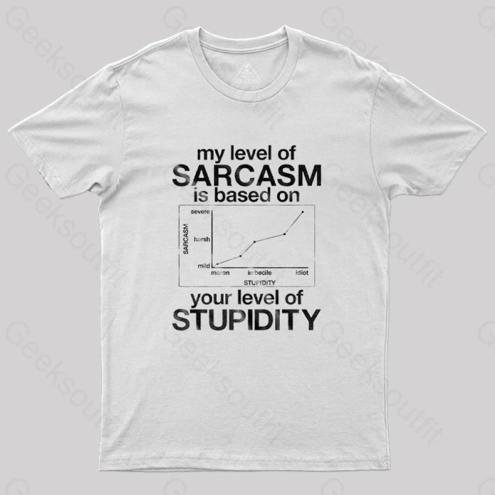 My Level Of Sarcasm Is Based On Your Stupidity T-Shirt White / S