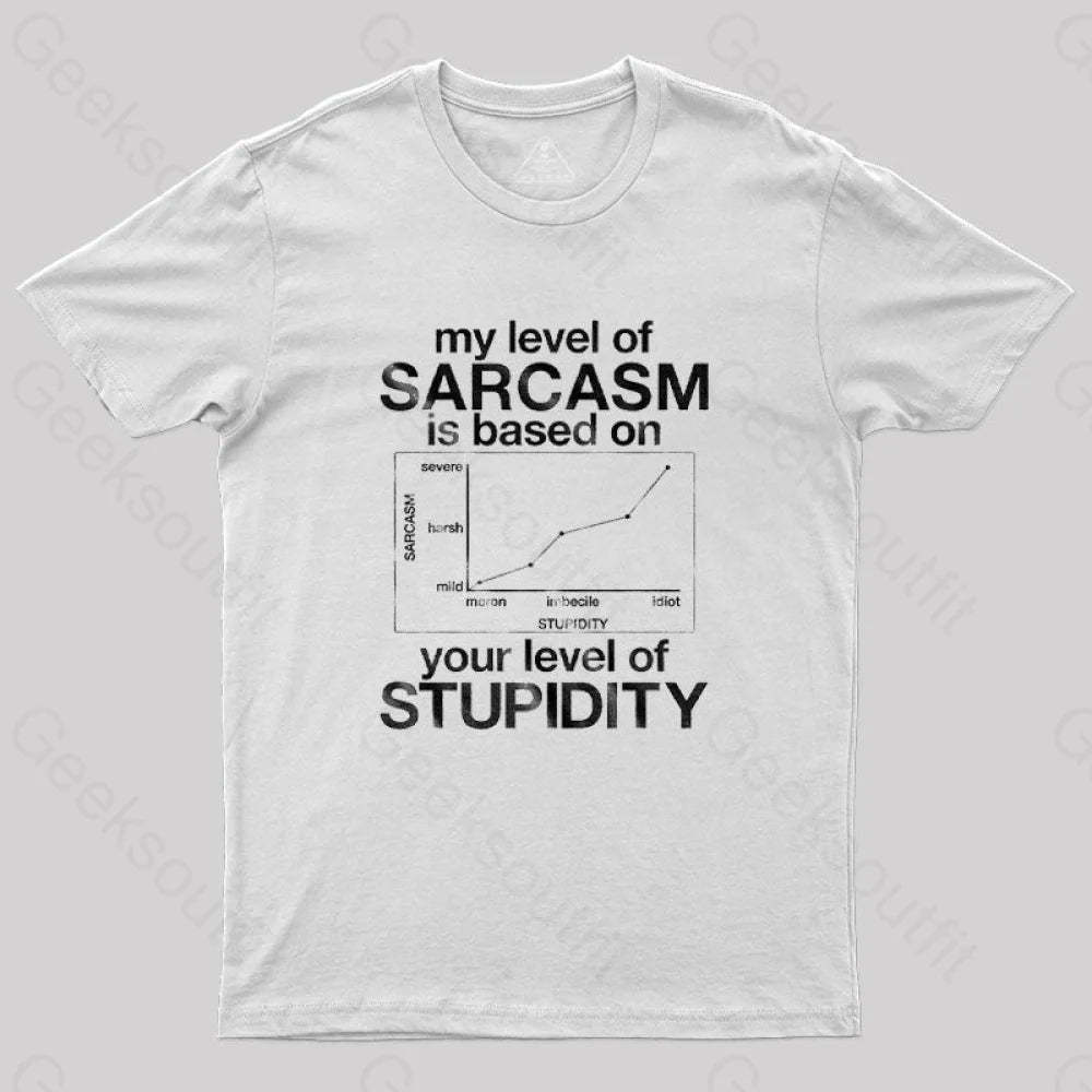 My Level Of Sarcasm Is Based On Your Stupidity T-Shirt White / S